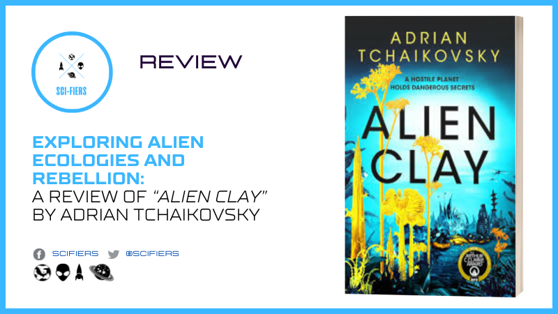 Exploring Alien Ecologies and Rebellion: A Review of Alien Clay by Adrian Tchaikovsky