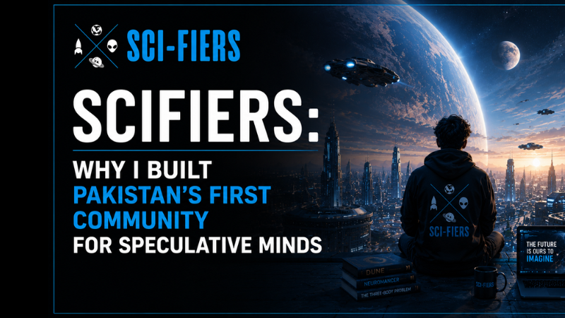 Scifiers: Why I Built Pakistan’s First Community for Speculative Minds